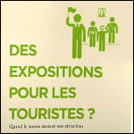 Des expositions pour les touristes ? Quand le muse devient une attraction, par Daniel Jacobi