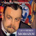 Les frres Morozov, collectionneurs et mcnes, de Natalia Semenova