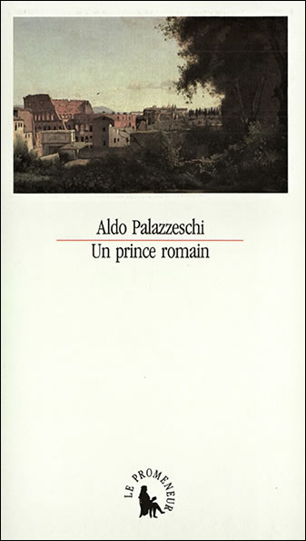 Aldo Palazzeschi, Un prince romain, 1989Illustration de couverture : Rome, vue des jardins Farnse (1826), par Camille Corot
