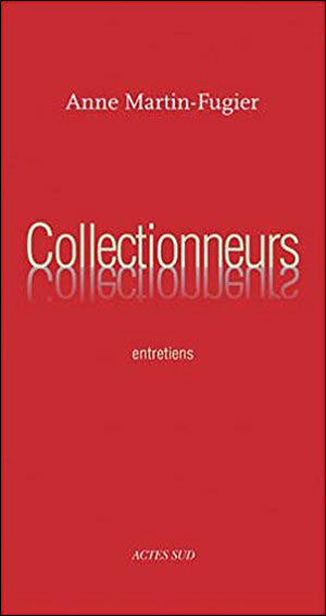 Anne Martin-Fugier, Collectionneurs, entretiens