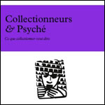 Collectionneurs & Psych. Ce que collectionner veut dire