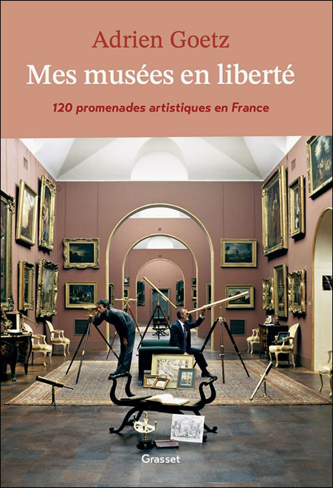 Adrien Goetz, Mes mus�es en libert�